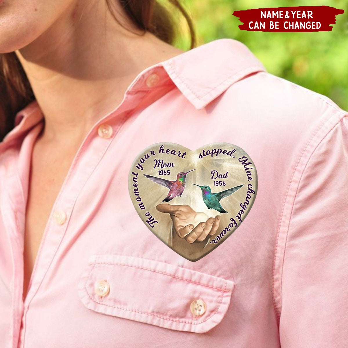 The Moment Your Heart Stopped, Mine Changed Forever Personalized Memorial Button Pin