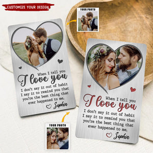 When I Tell You I Love You - Couple Personalized Custom Aluminum Wallet Card - Gift For Husband Wife
