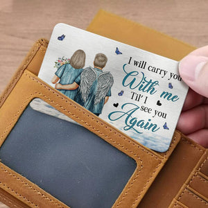 I'll Carry You With Me Til' I See You Again - Memorial Personalized Wallet Card