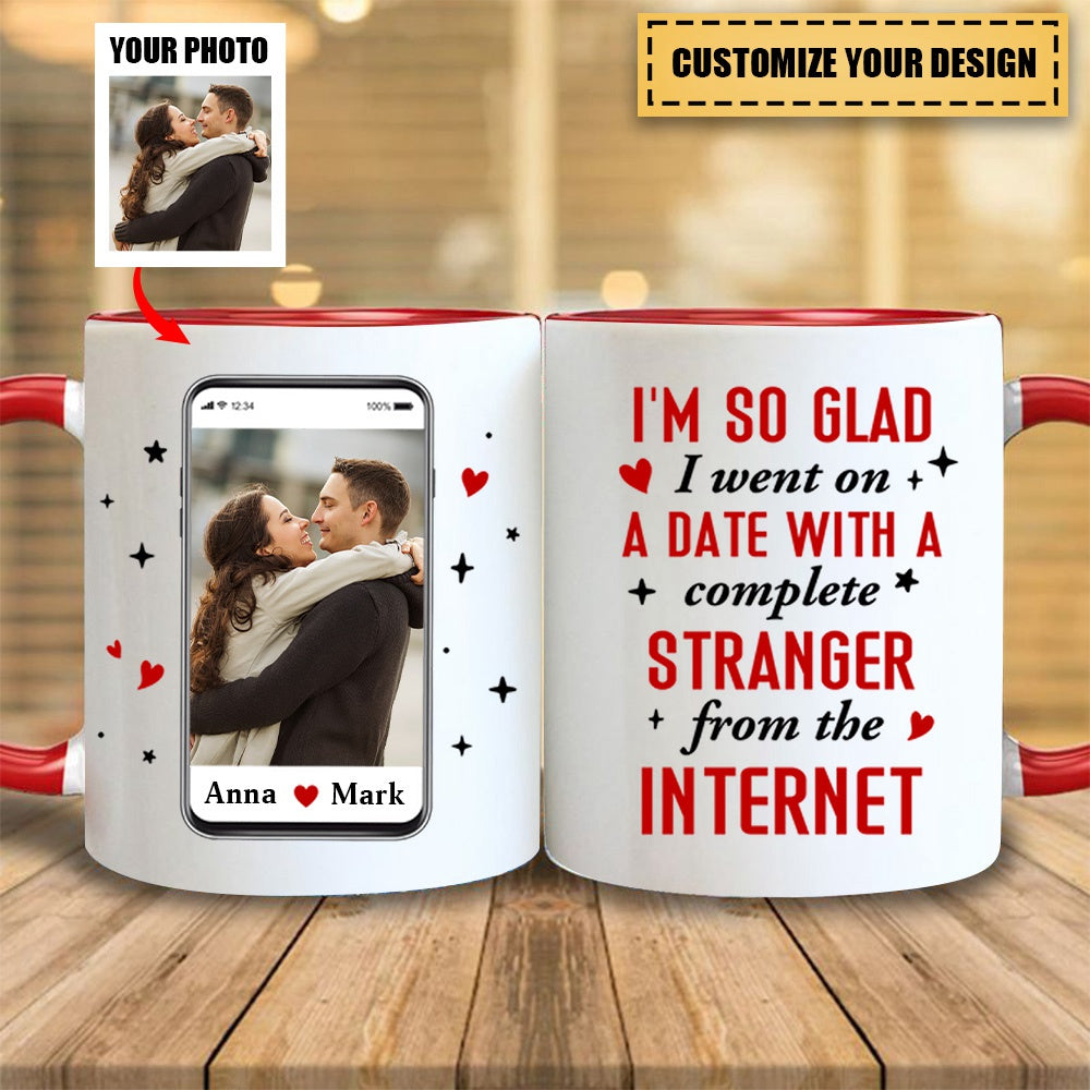 I Went On A Date With A Complete Stranger From The Internet, Custom Photo Accent Mug, Gift For Couple