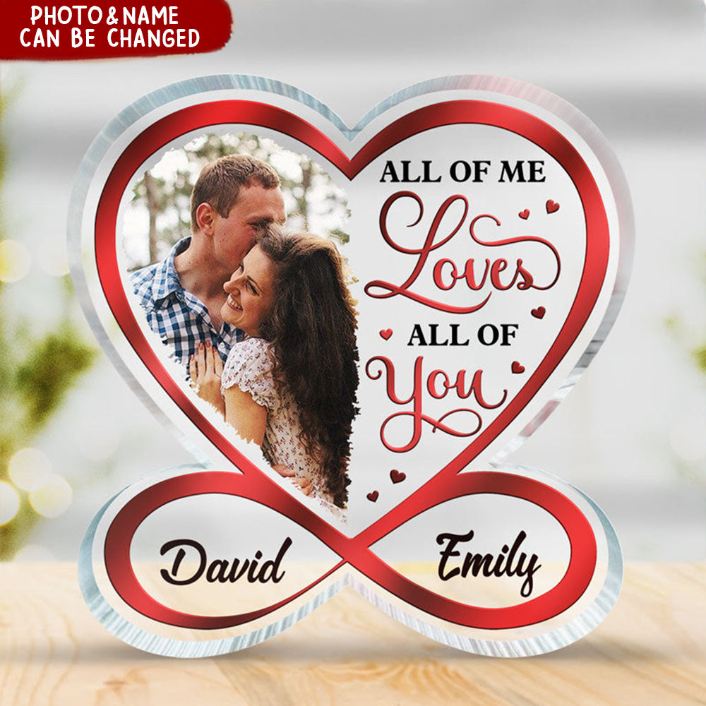 Custom Photo All Of Me Loves All Of You - Couple Personalized Custom Infinity Heart Shaped Acrylic Plaque