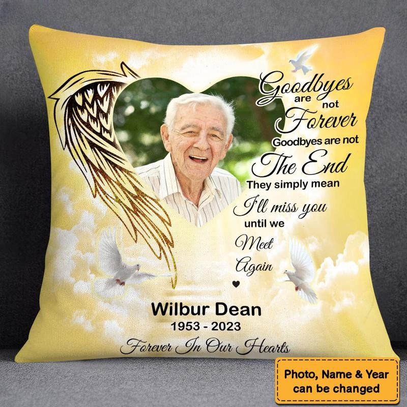 Photo Memorial Gift Goodbyes Are Not Forever In Loving Memory Pillow