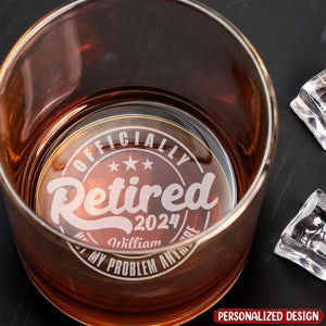 Offically Retired Not My Problem Anymore - Personalized Engraved Whiskey Glass