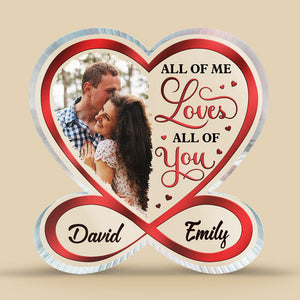 Custom Photo All Of Me Loves All Of You - Couple Personalized Custom Infinity Heart Shaped Acrylic Plaque