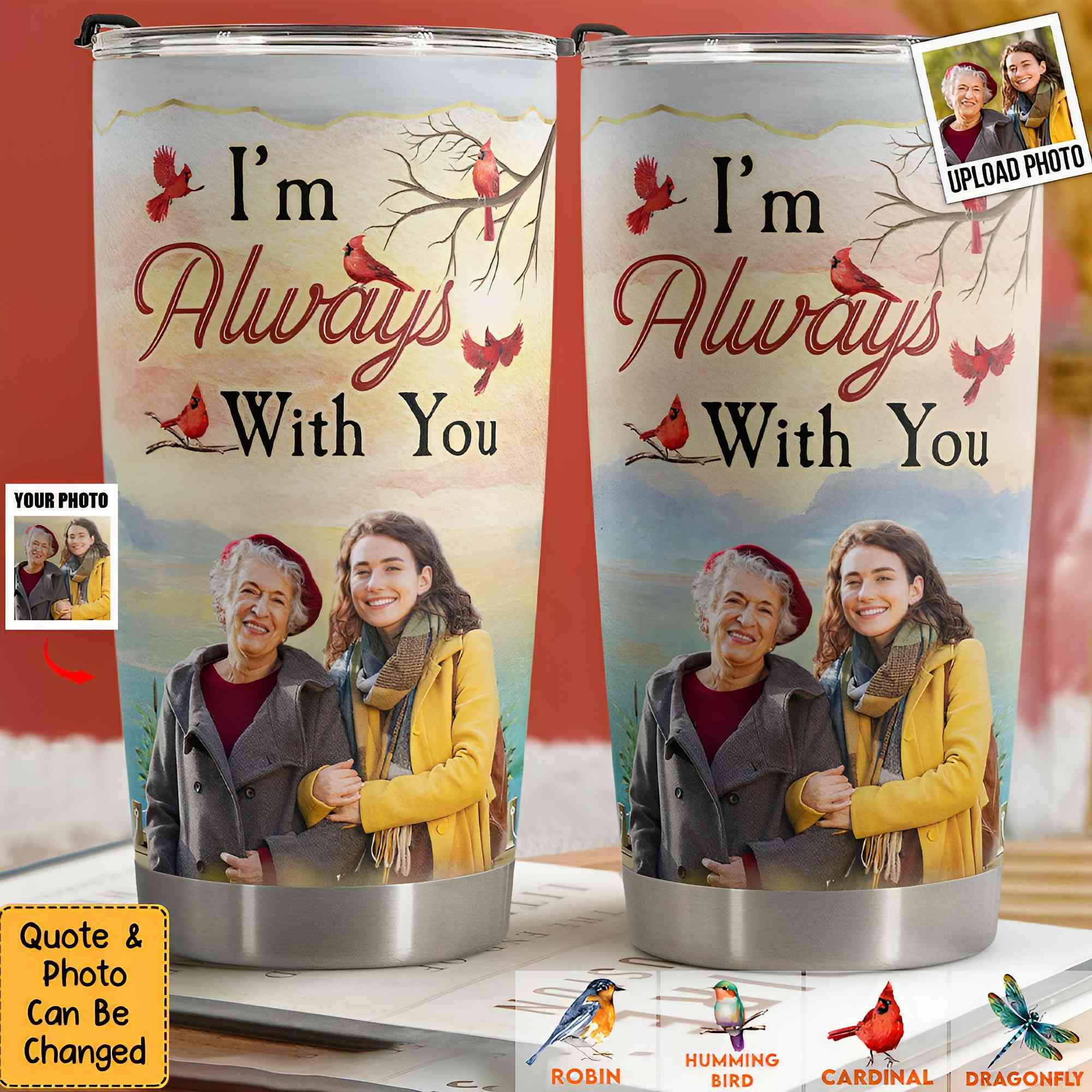 I'm Always With You New Version - Personalized Photo Tumbler