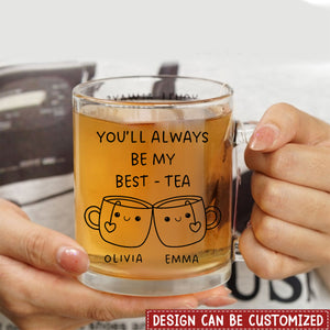 You'll Always Be My Best-Tea - Personalized Glass Mug, Best Friend Gift