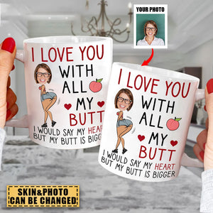 I Love You With All My Butt - Personalized Photo Mug