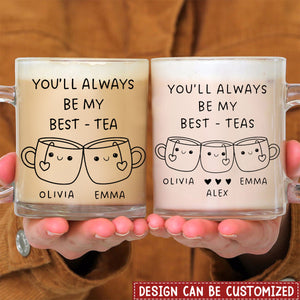 You'll Always Be My Best-Tea - Personalized Glass Mug, Best Friend Gift