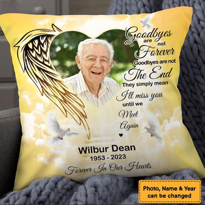 Photo Memorial Gift Goodbyes Are Not Forever In Loving Memory Pillow