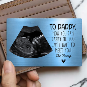 To Daddy Now You Can Carry Me Too From Bump - Personalized Photo Aluminum Wallet Card