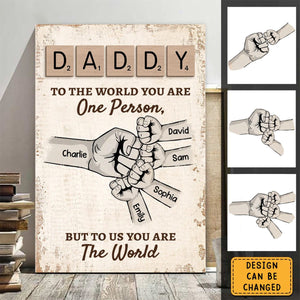 Daddy To The World You Are One Person But To Us You Are The World Personalized Canvas