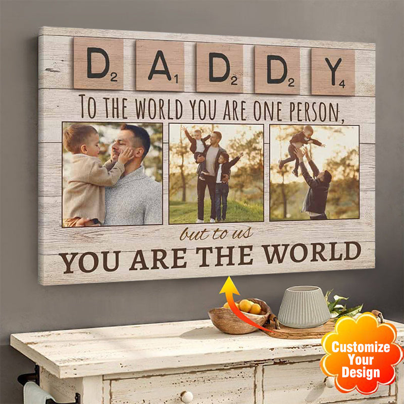 Daddy To The World You Are One Person But To Us You Are The World Photo Canvas