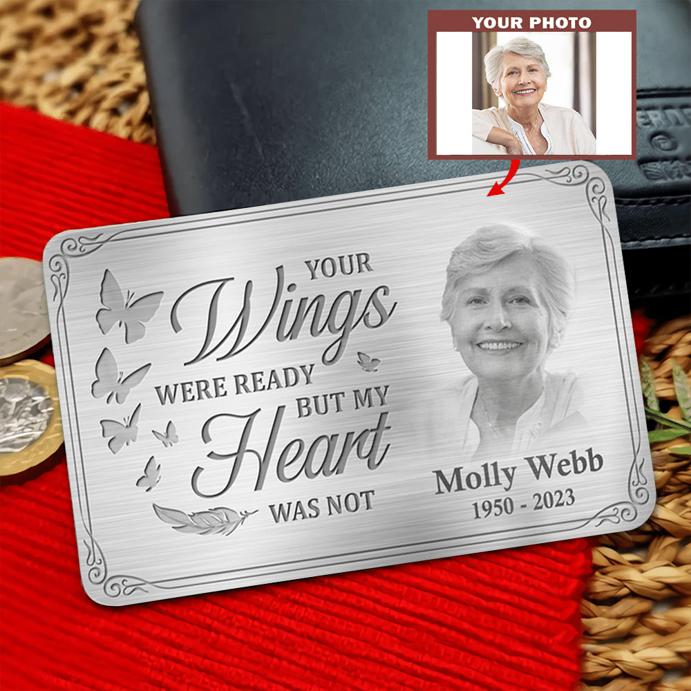 Custom Photo Your Wings Were Ready But My Heart Was Not - Memorial Personalized Custom Aluminum Wallet Card