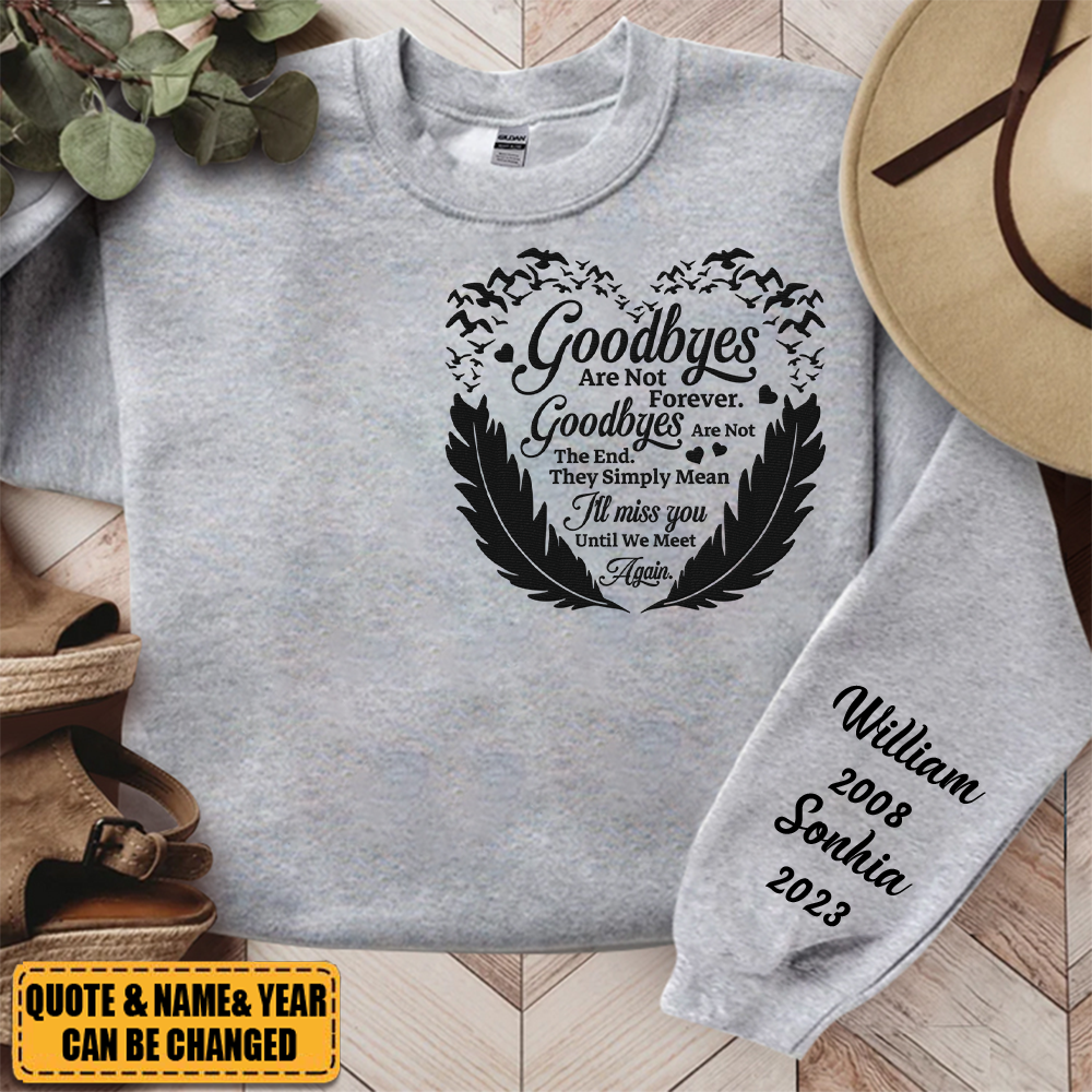 Goodbyes Are Not Forever Memorial In Loss Of Loved Ones - Personalized Sweatshirt