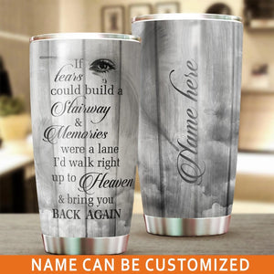 Personalized Memorial Tumbler If Tears Could Build A Stairway Custom Memorial Gift