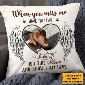 Gift For Loss Pet Memorial Upload Photo When You Miss Me Have No Fear Pillowcase