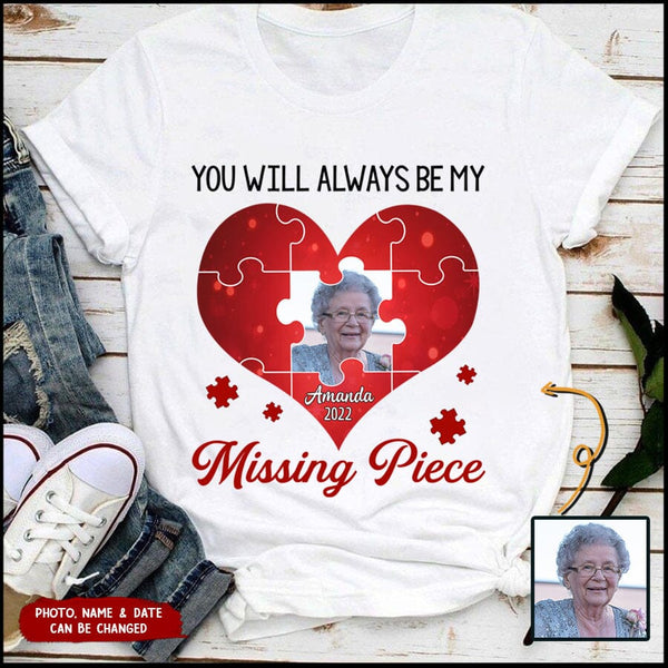 Memorial Upload Photo Heart, You Will Always Be My Missing Piece  Personalized Shirt