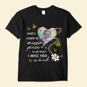 There'll always be a missing piece in my heart Personalized memorial upload photo T-shirt