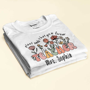 Teacher Plants Seeds That Grow Forever Personalized Shirt