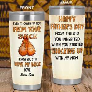 Even Though I'm Not From Your Sack I Know You Still Have My Back - Personalized Tumbler