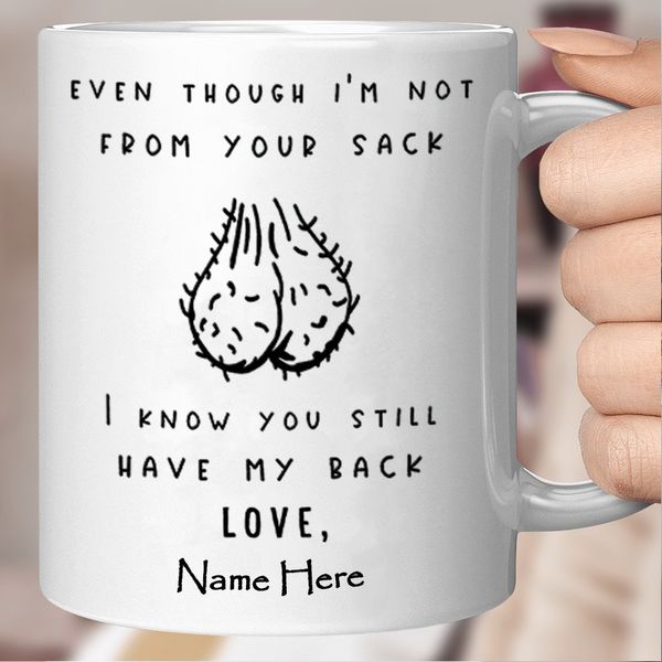 Even Though I'm Not From Your Sack I Know You Still Have My Back - Personalized Mug